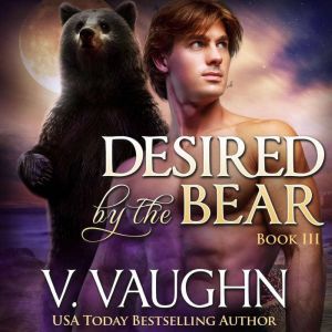 Desired by the Bear   Book 3, V. Vaughn
