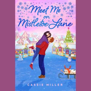 Meet Me on Mistletoe Lane, Cassie Miller