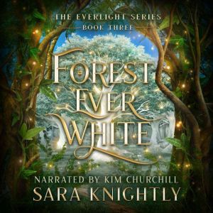 Forest Ever White: The Epic Conclusion of The Everlight Series . . . Fate is Never Wrong.