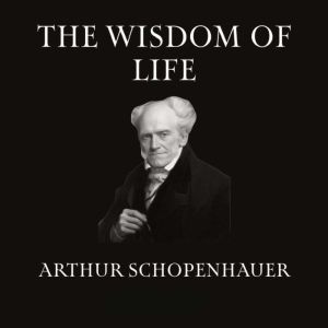 The Wisdom Of Life, Arthur Schopenhauer