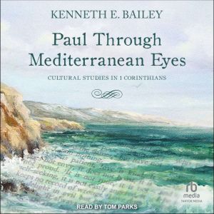 Paul Through Mediterranean Eyes: Cultural Studies in 1 Corinthians, Kenneth E. Bailey