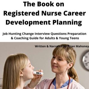 The Book on Registered Nurse Career D..., Brian Mahoney