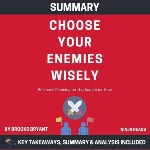 Summary Choose Your Enemies Wisely, Brooks Bryant