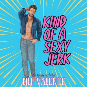 Kind of a Sexy Jerk, Lili Valente