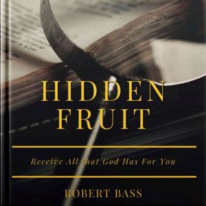 Hidden Fruit: Receive all that God has for you