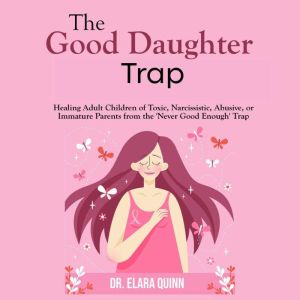 The Good Daughter Trap, Dr. Elara Quinn