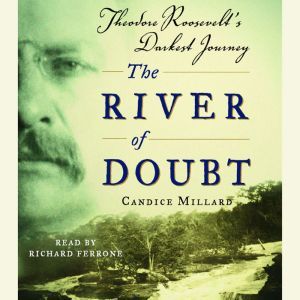 The River of Doubt, Candice Millard
