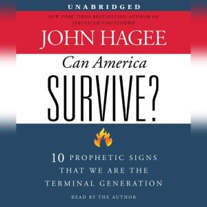 Can America Survive? 10 Prophetic Signs That We Are The Terminal Generation, John Hagee