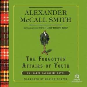 The Forgotten Affairs of Youth: An Isabel Dalhousie Novel, Alexander McCall Smith