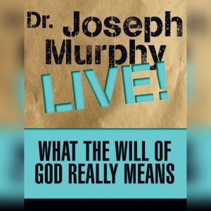 What the Will of God Really Means, Joseph Murphy