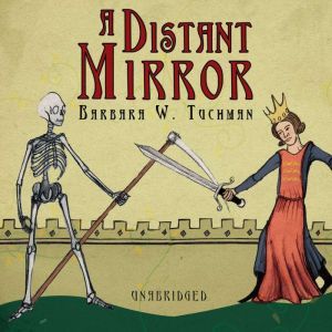 A Distant Mirror: The Calamitous 14th Century, Barbara W. Tuchman
