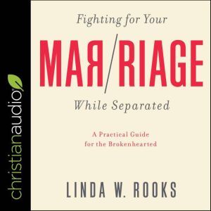 Fighting for Your Marriage While Sepa..., Linda W. Rooks