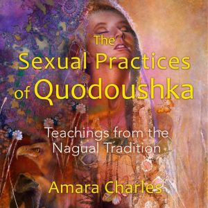 The Sexual Practices of Quodoushka, Amara Charles