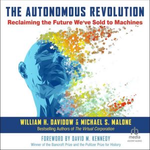 The Autonomous Revolution: Reclaiming the Future We've Sold to Machines