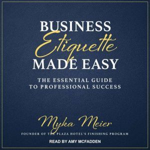 Business Etiquette Made Easy, Myka Meier