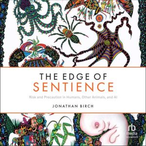 The Edge of Sentience: Risk and Precaution in Humans, Other Animals, and AI