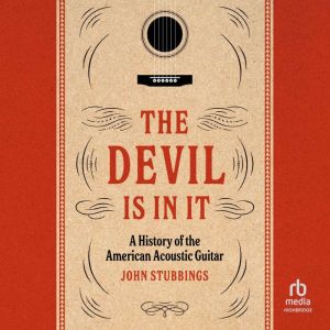 The Devil Is in It: A History of the American Acoustic Guitar