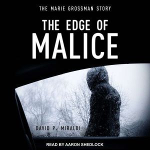 The Edge of Malice The Marie Grossman Story, David P. Miraldi