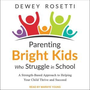 Parenting Bright Kids Who Struggle in..., Dewey Rosetti