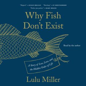 Why Fish Dont Exist, Lulu Miller
