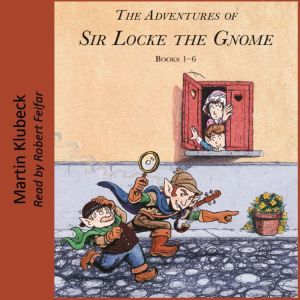 The Adventures of Sir Locke the Gnome: Books 1 - 6
