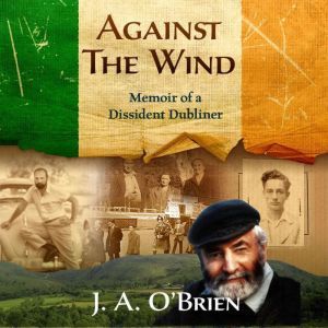 Against the Wind Memoir of a Disside..., James A OBrien