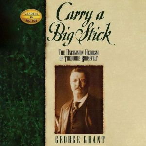 Carry a Big Stick, George Grant