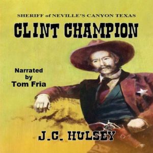 Clint Champion - Sheriff of Neville's Canyon Texas: A Classic Western