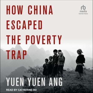 How China Escaped the Poverty Trap, Yuen Yuen Ang