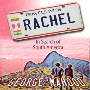 Travels with Rachel, George Mahood