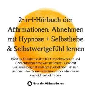 2-in-1-Horbuch der Affirmationen: Abnehmen mit Hypnose  Selbstliebe & Selbstwertgefuhl lernen