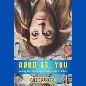 ADHD VS. YOU, Callie Parker