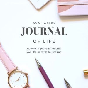 Journal of Life: How to Improve Emotional Well-Being with Journaling