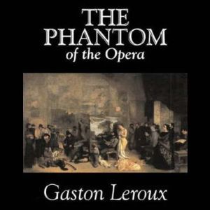 The Phantom of the Opera, Gaston Leroux