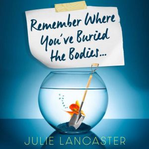 Remember Where Youve Buried the Bodies