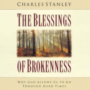 The Blessings of Brokenness, Charles F. Stanley