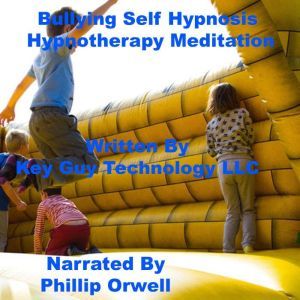 Bullying Self Hypnosis Hypnotherapy M..., Key Guy Technology LLC
