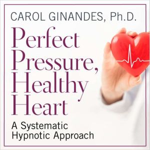 Perfect Pressure, Healthy Heart, Carol Ginandes