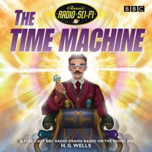 The Time Machine: Classic Radio Sci-Fi