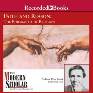 Faith and Reason The Philosophy of R..., Peter Kreeft