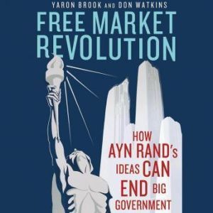 Free Market Revolution, Yaron Brook and Don Watkins