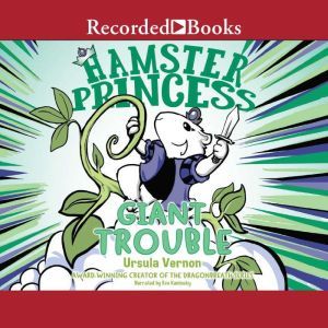 Hamster Princess: Giant Trouble, Ursula Vernon