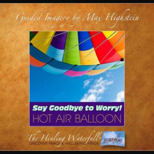 Say Goodbye to Worry  Hot Air Balloo..., Max Highstein