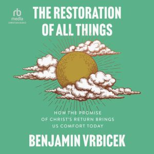 The Restoration of All Things, Benjamin Vrbicek