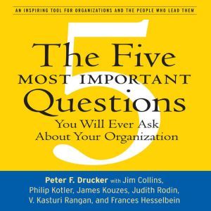 The Five Most Important Questions, Peter F. Drucker
