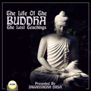 The Life of the Buddha The Lost Teac..., Geoffrey Giuliano and Icon Players