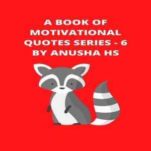 A Book of Motivational Quotes series ..., Anusha HS