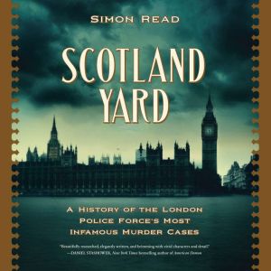 Scotland Yard: A History of the London Police Forces Most Infamous Murder Case