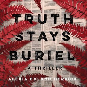 Truth Stays Buried: Secrets can't stay buried forever.