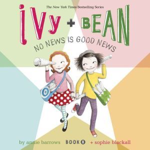 Ivy & Bean No News Is Good News (Book 8), Annie Barrows